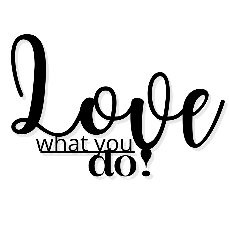 Love What You Do!